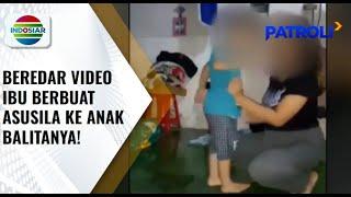 Viral! Video Ibu Berbuat Asusila ke Anak, Pelaku Menyerahkan Diri ke Polisi | Patroli