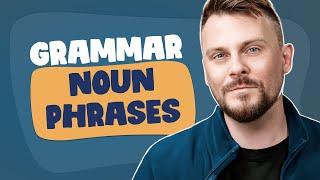 English Grammar Lesson | How to Use Noun Phrases