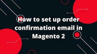 How to Configure Sales Email or Order Confirmation in Magento 2