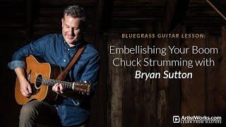 Bluegrass Guitar Lesson: Embellishing Your Boom Chuck Strumming with Bryan Sutton || ArtistWorks