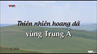 Thiên nhiên hoang dã vùng Trung Á - Tập 1 - Vùng đất hoang sơ ~ Mông Cổ, Kyrgyzstan & Kazakhstan