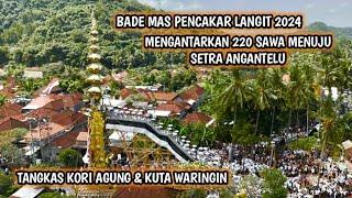 LUAR BIASA Bade Mas Tangkas Kori Agung  Kuta Waringin Antar 220 Sawa Menuju Setra Antiga Karangasem