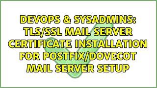 TLS/SSL mail server Certificate installation for Postfix/Dovecot Mail Server Setup