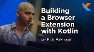 KotlinConf 2018 - Building a Browser Extension with Kotlin by Kirill Rakhman