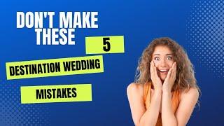 5 Destination Wedding Planning Mistakes you don't want to make