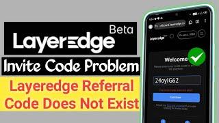 Layeredge invite code problem | Layeredge referral code does not exist problem solved