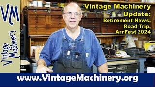 Vintage Machinery Update: Retirement News, Road Trip, ArnFest 2024