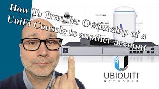 How To Transfer Ownership of a UniFi Console