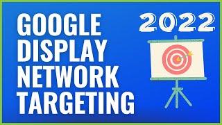 Google Display Network Targeting Options Explained 2022
