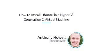 How To Install Ubuntu In A Hyper-V Generation 2 Virtual Machine