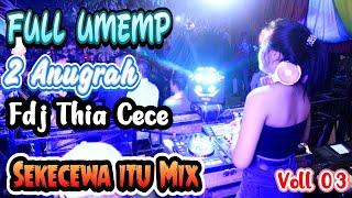 FULL DJ SEASON  KE 2 | FULL TARUB UMEMP | 2 ANUGRAH | SEKECEWA ITU MIX | DJ THIA CECE