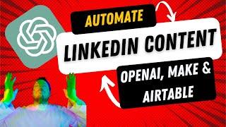 Automated LINKEDIN content with OpenAi, Airtable & Make