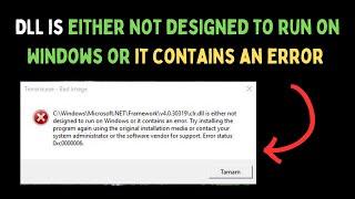 How to Fix DLL Is Either Not Designed to Run on Windows or It Contains an Error on Windows 11