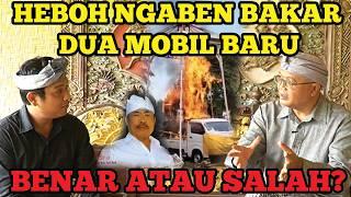 PRO KONTRA NGABEN BAKAR MOBIL‼️BENAR ATAU SALAH MENURUT HINDU BALI?- Kadek Siwa Ambara