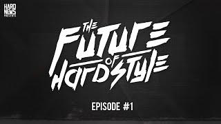 Episode #1 | Hard News - The Future of Hardstyle