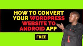 How to convert your WordPress website to Android mobile app Free