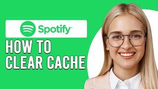 How To Clear Cache In Spotify (How To Delete Your Spotify Cache)