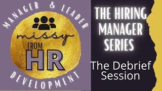 The Hiring Manager Series- 3 - Debrief Session