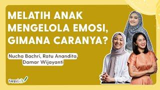 Melatih Anak Mengelola Emosi, Gimana Caranya?  | NuchaBachri, Damar Wijayanti & Ratu Anandita