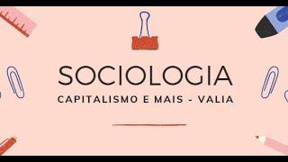 AULA DE SOCIOLOGIA - CAPITALISMO E MAIS-VALIA