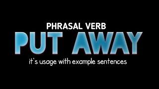 Phrasal Verb : PUT AWAY | different ways of using it