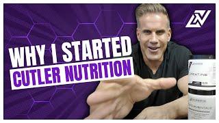 WHY I STARTED CUTLER NUTRITION