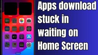 How to Fix iPhone Apps Download Stuck in Waiting on Home Screen | 2024