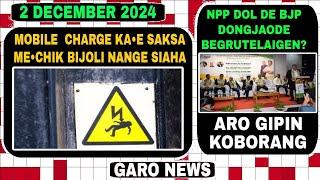 Garo News: 2 December 2024/Mechik saksa mobile charge kae bijoli  nange sijok aro NPP dol BJP gri de