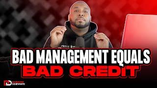 Bad Management Skills is Why You Have Bad Credit