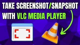 How to Take a Screenshot with VLC Media Player [Latest Version]