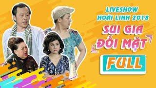 Fullshow Hoài Linh 2018 SUI GIA ĐỐI MẶT - NSƯT Hoài Linh ft Ngọc Giàu, Trấn Thành, Cát Phượng