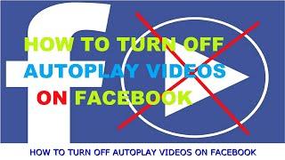 How to Turn Off Autoplay Videos on Facebook / Disable Autoplay Videos