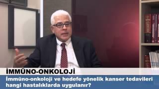 İmmüno-onkoloji ve hedefe yönelik kanser tedavileri hangi hastalıklarda uygulanır?