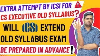 Old syllabus Extension: Will ICSI extend the old syllabus for CS Executive & CS Professional?
