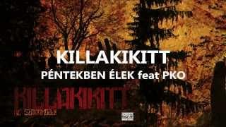 KILLAKIKITT - PÉNTEKBEN ÉLEK feat PKO