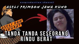 Tanda tanda seseorang Rindu Berat ( asli Primbon Jawa Kuno )