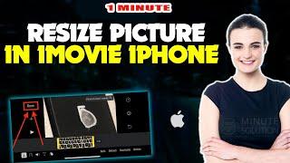 How to resize picture in iMovie iPhone 2024 |  5 Minute Solution