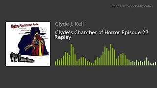 Clyde's Chamber of Horror Episode 27 Replay