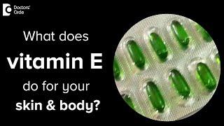 Benefits of Vitamin E benefits on skin and body.  How to use it? - Dr. Nischal K|Doctors' Circle