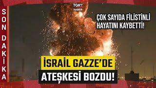 #SONDAKİKA | İsrail Gazze'de Ateşkesi Bozdu! Yoğun Bombardıman Başladı - TGRT Haber