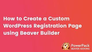 Registration Form module for Beaver Builder | PowerPack addon for Beaver Builder