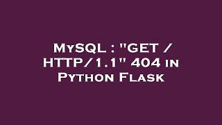 MySQL : "GET / HTTP/1.1" 404 in Python Flask