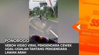 PONOROGO - Heboh Video Viral Pengendara Cewek Ugal-Ugalan Tantang Pengendara Lawan Arah