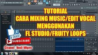 TUTORIAL CARA MIXING LAGU/EDIT VOCAL DI FL STUDIO/FRUITY LOOPS