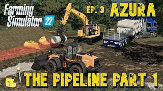 THE PIPELINE PART 1 | AZURA Episode 3 | Farming Simulator 22