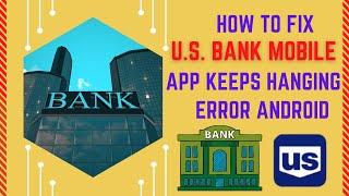 How To Fix U.S. Bank Mobile App Keeps Hanging Error Android