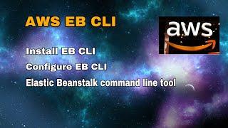 AWS-11 Installing EB CLI for Elastic Beanstalk