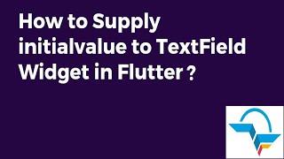 How to supply an Initialvalue to TextField Widget in Flutter?