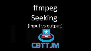 ffmpeg seeking (input vs output seeking)