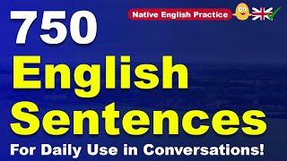 Native English Practice: 750 English Sentences For Daily Use in Conversations!